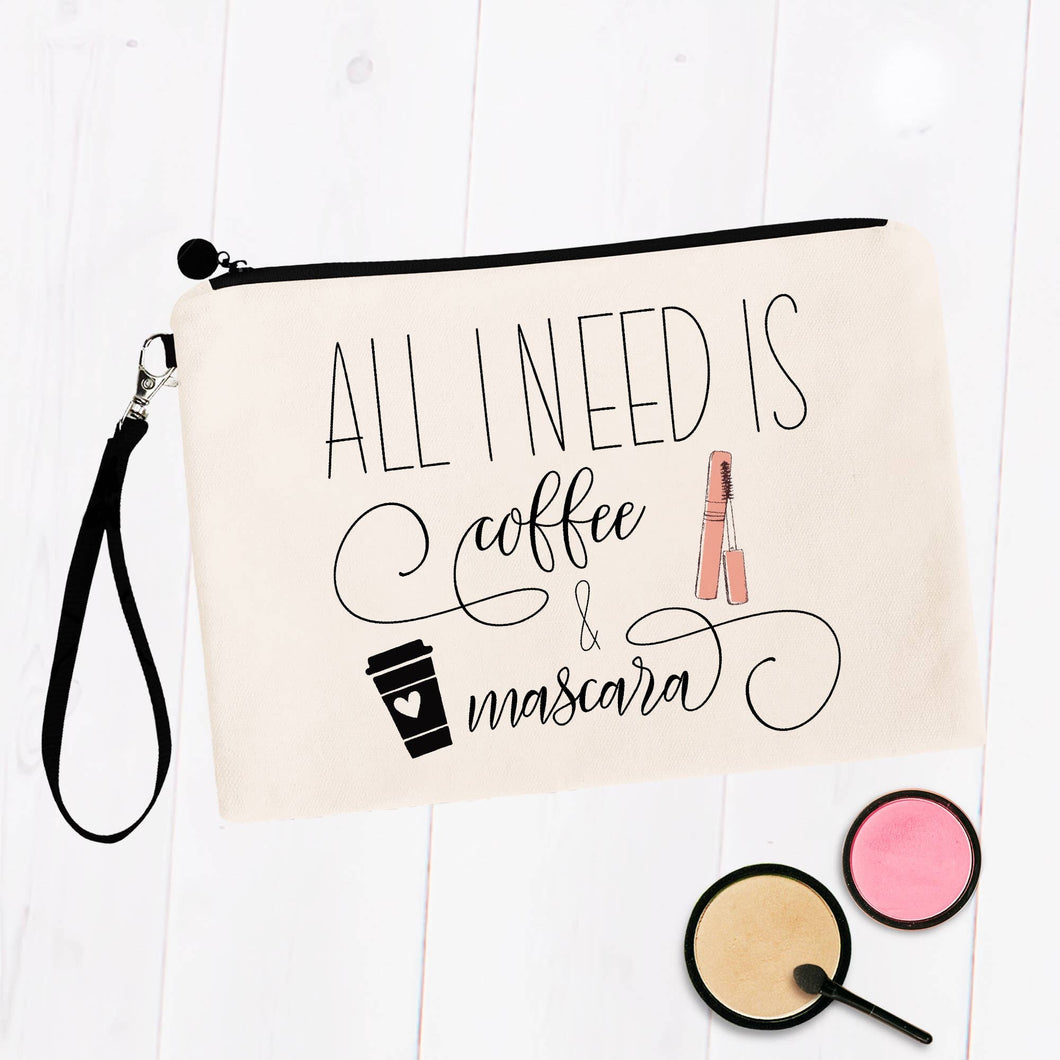 All I Need is Coffee & Mascara Cosmetic Bag