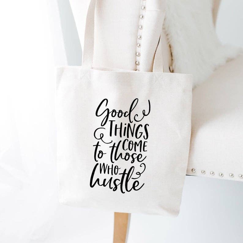 Good Things Come to Those Who Hustle Tote Bag