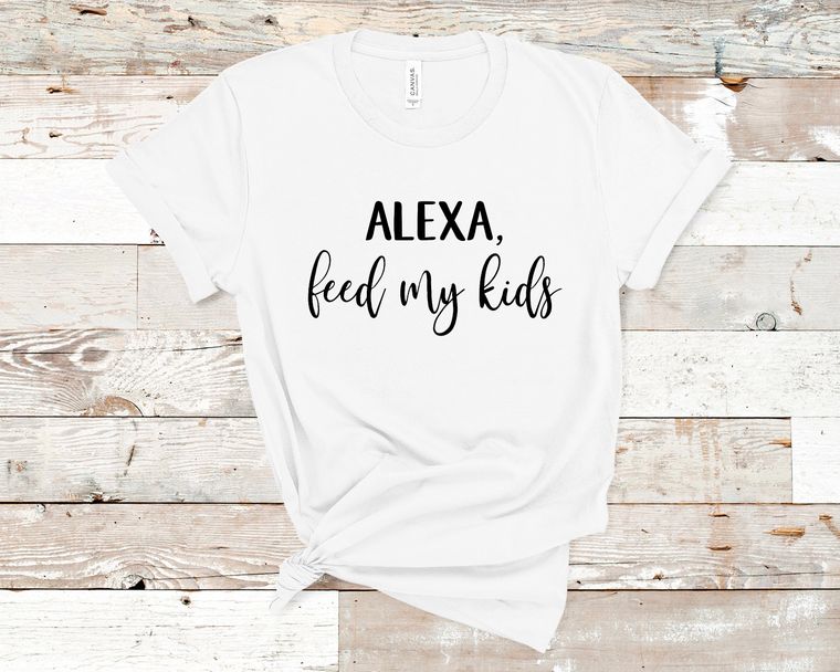 Alexa Feed My Kids T Shirt